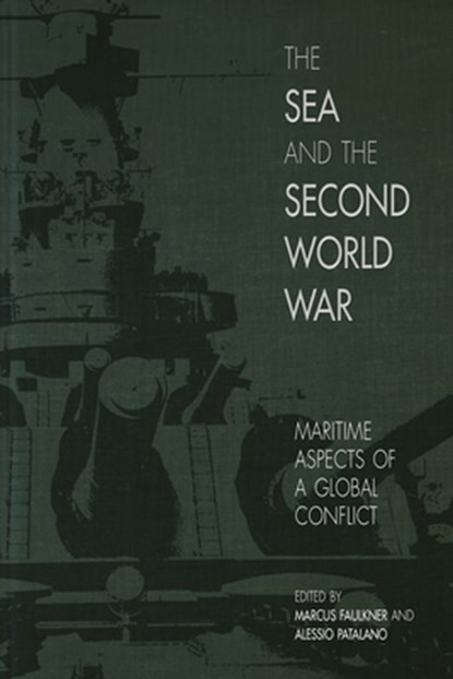 The Sea and the Second World War, Marcus Faulkner ; Alessio Patalano - Gebonden - 9781949668049