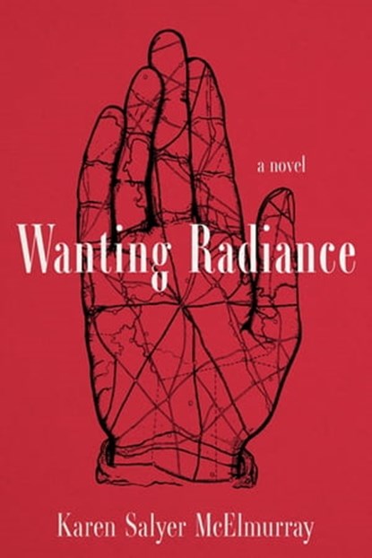 Wanting Radiance, Karen Salyer McElmurray - Ebook - 9781949669169