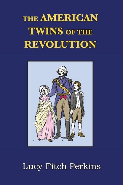 The American Twins of the Revolution with Study Guide, Lucy Fitch Perkins ; Angela Broyles - Paperback - 9781949711707