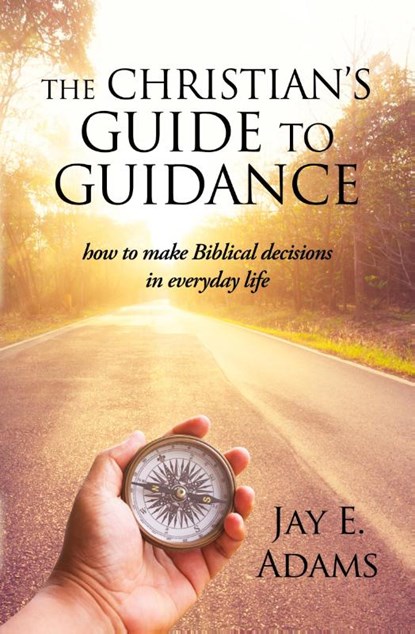 The Christian's Guide to Guidance, Jay E Adams - Paperback - 9781949737257