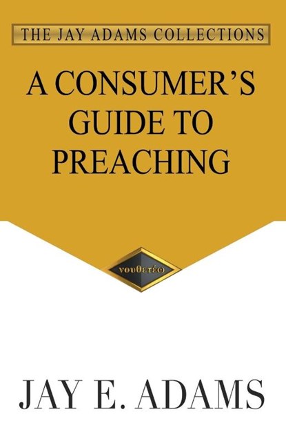 A Consumer's Guide to Preaching, Jay E Adams - Paperback - 9781949737394