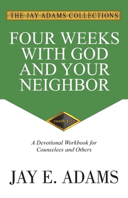 Four Weeks with God and Your Neighbor, Jay E Adams - Paperback - 9781949737417