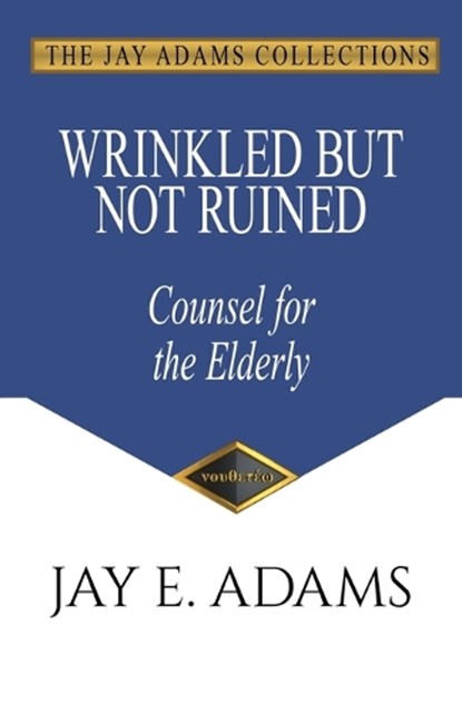 Wrinkled but Not Ruined, Counsel for the Elderly, ADAMS,  Jay E. - Paperback - 9781949737431