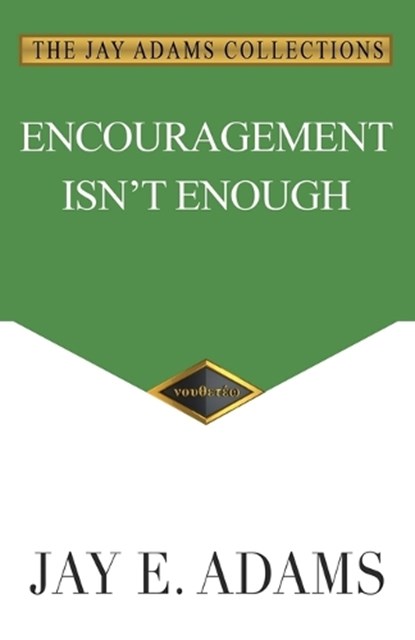 Adams, J: Encouragement Isn't Enough, Jay E Adams - Paperback - 9781949737455