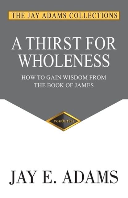 A Thirst for Wholeness, Jay E Adams - Paperback - 9781949737493