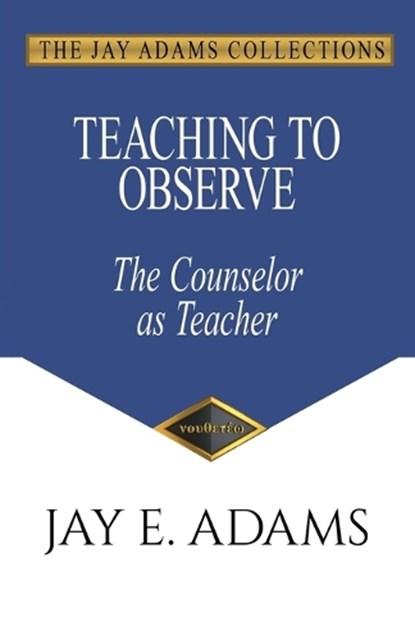 Adams, J: Teaching to Observe, Jay E Adams - Paperback - 9781949737547