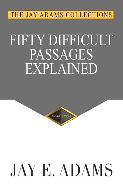 Fifty Difficult Passages Explained, Jay E Adams - Paperback - 9781949737561