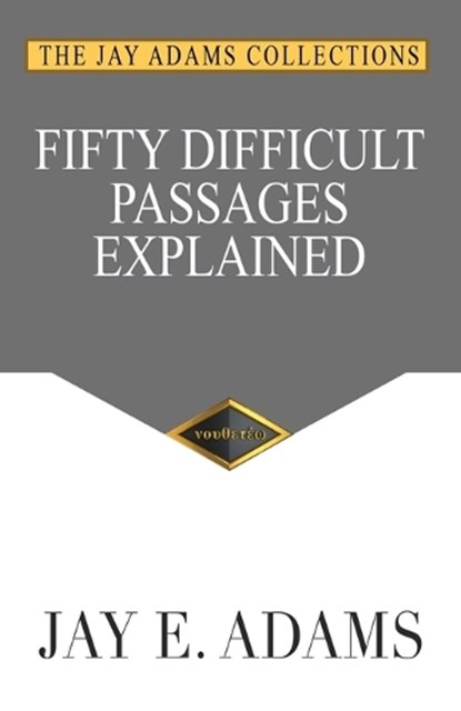 Fifty Difficult Passages Explained, Jay E. Adams - Paperback - 9781949737561