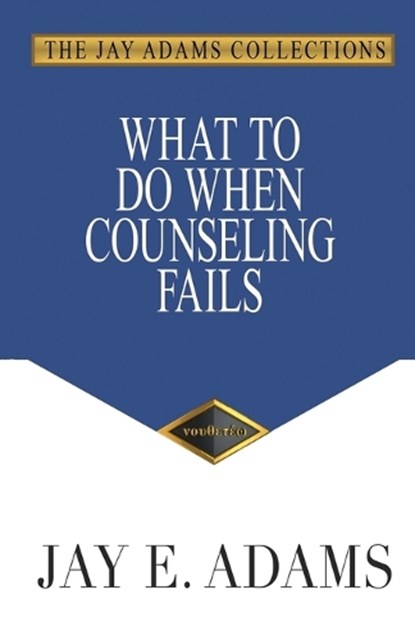 Adams, J: What to Do When Counseling Fails, Jay E. Adams - Paperback - 9781949737585