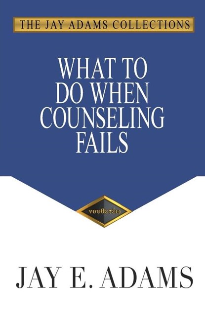 What to Do When Counseling Fails, Jay E. Adams - Paperback - 9781949737585