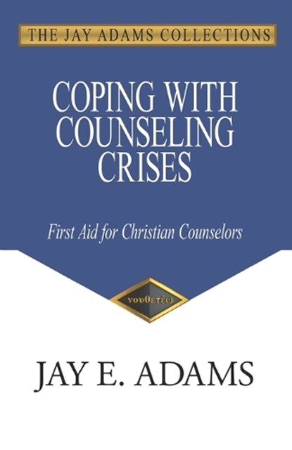 Coping with Counseling Crises, Jay E. Adams - Paperback - 9781949737660