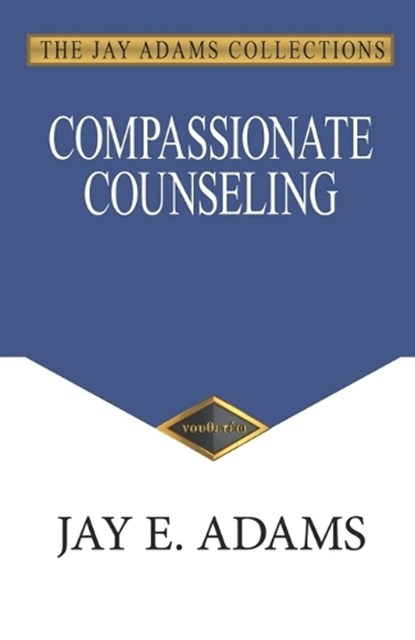 Adams, J: Compassionate Counseling, Jay E Adams - Paperback - 9781949737721