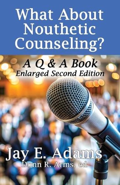 What About Nouthetic Counseling?, Jay E. Adams - Paperback - 9781949737745