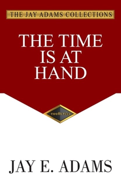 The Time Is At Hand, Jay E. Adams - Paperback - 9781949737882
