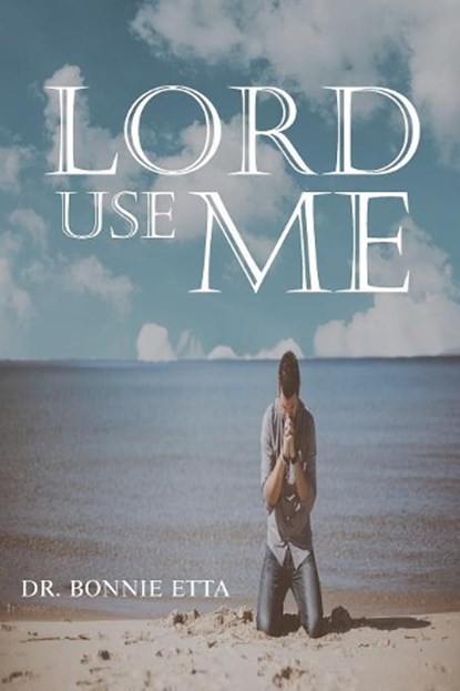 Lord, Use Me, Dr Bonnie Etta - Overig - 9781949746082