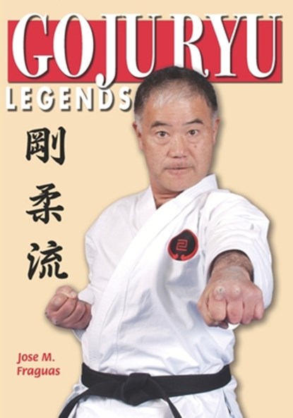Goju Ryu Legends, Jose M. Fraguas - Paperback - 9781949753257