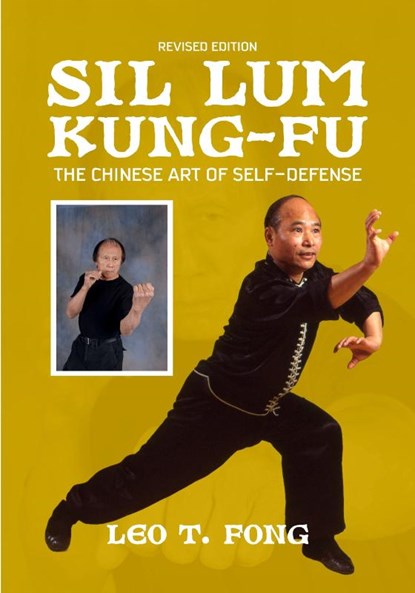 SIL LUM KUNG FU The Chinese Art of Self-Defense Revised Edition, Leo T. Fong - Paperback - 9781949753844