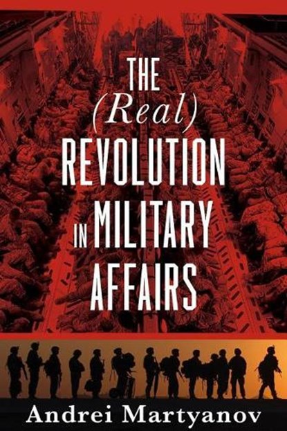 The (Real) Revolution in Military Affairs, Andrei Martyanov - Paperback - 9781949762075