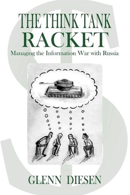 The Think Tank Racket: Managing the Information War with Russia, Glenn Diesen - Paperback - 9781949762808