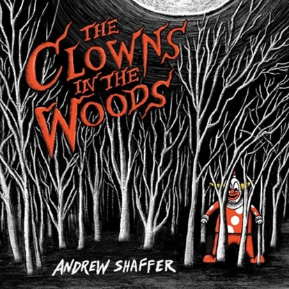 The Clowns in the Woods, Andrew Shaffer - Paperback - 9781949769708