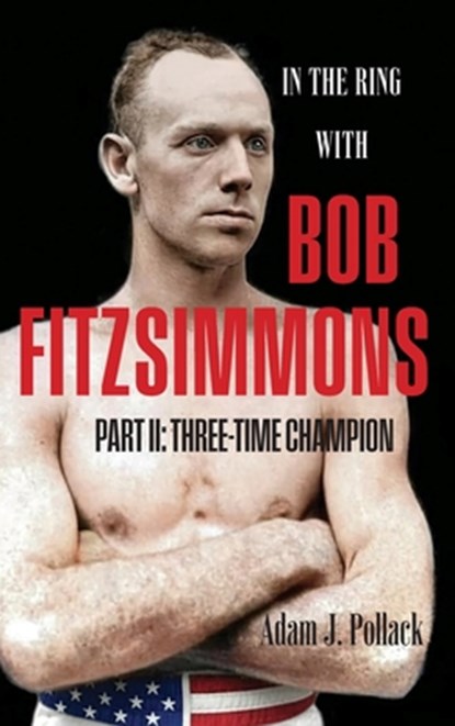 In the Ring With Bob Fitzsimmons - Part II, Adam J Pollack - Gebonden - 9781949783117