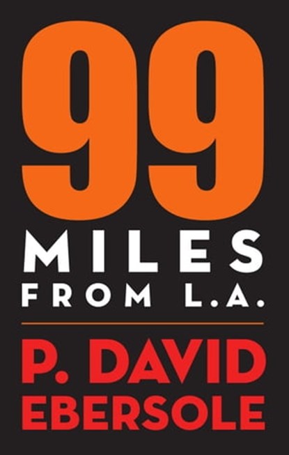 99 Miles From L.A., P. David Ebersole - Ebook - 9781949790597