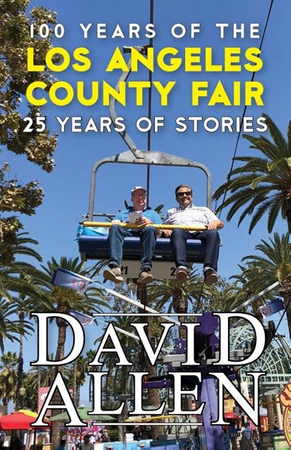 100 Years of the Los Angeles County Fair, 25 Years of Stories, David Allen - Paperback - 9781949790641