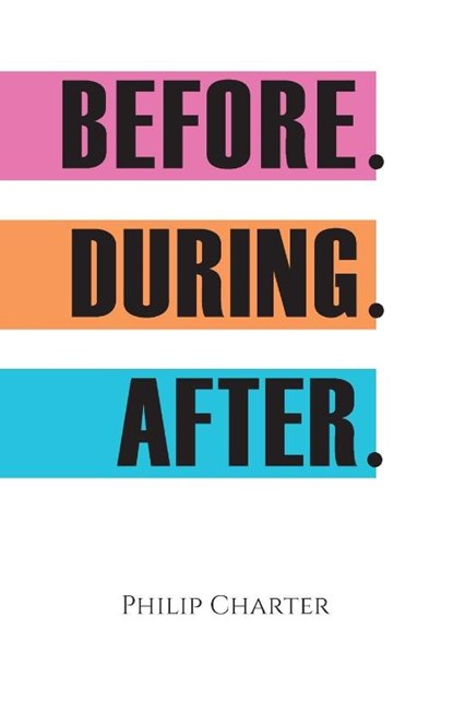 Before. During. After., Philip Charter - Paperback - 9781949790863