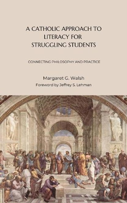 A Catholic Approach to Literacy for Struggling Students Volume 1, Margaret G. Walsh - Paperback - 9781949822526