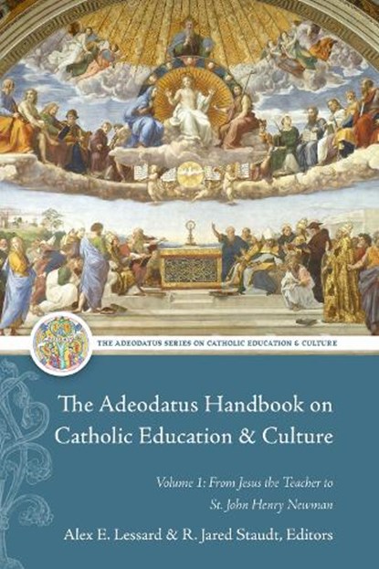 The Adeodatus Handbook on Catholic Education and Culture, Alex E. Lessard ; Jared R. Staudt - Paperback - 9781949822540