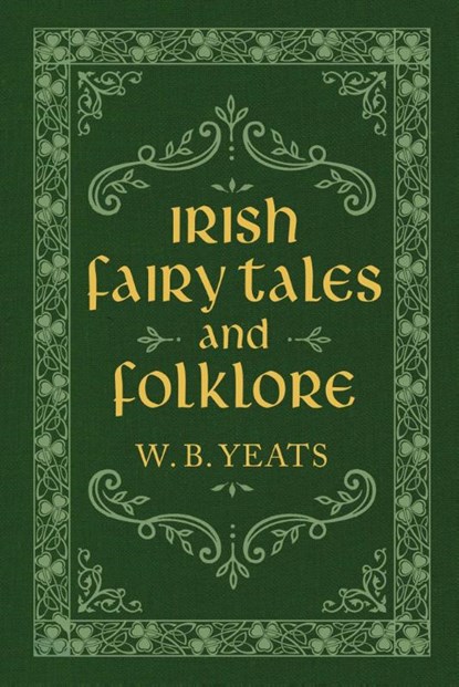 Irish Fairy Tales and Folklore, W. B. Yeats - Gebonden - 9781949846447
