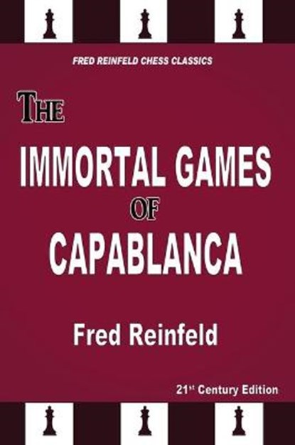 The Immortal Games of Capablanca, Fred Reinfeld - Paperback - 9781949859461