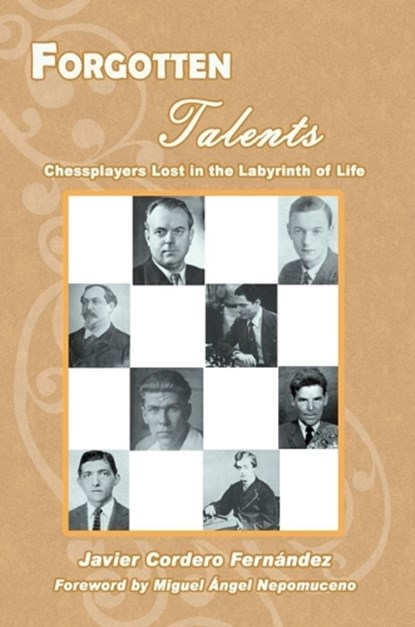 Forgotten Talents: Chessplayers Lost in the Labyrinth of Life, Javier Cordero Fernandez - Paperback - 9781949859874