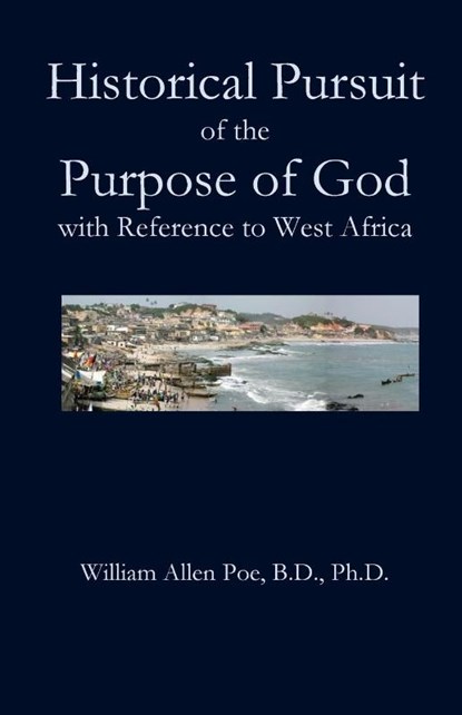 Historical Pursuit of the Purpose of God with Reference to West Africa, William Allen Poe - Paperback - 9781949888454