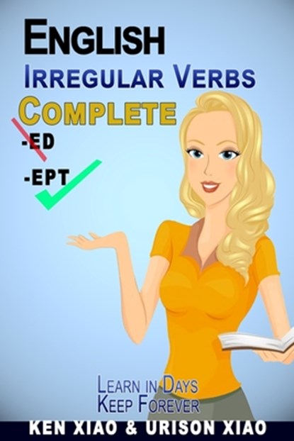 English Irregular Verbs Complete: Learn in Days, Keep Forever, Urison Xiao - Paperback - 9781949916089