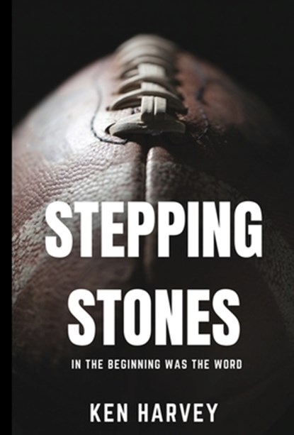Stepping Stones: In the Beginning was the Word, Ken Harvey - Gebonden - 9781949929881