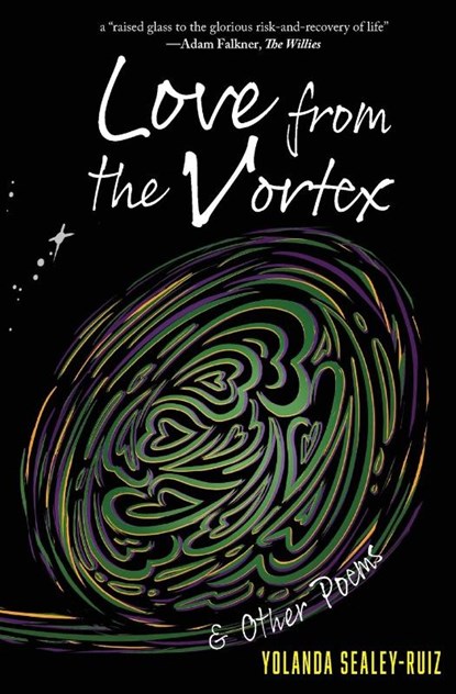 Love from the Vortex & Other Poems, Yolanda Sealey-Ruiz - Paperback - 9781949949025