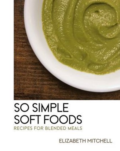 So Simple Soft Foods, Elizabeth Mitchell - Ebook - 9781949990270