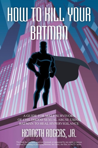 How to Kill Your Batman, Kenneth Rogers - Paperback - 9781950015498