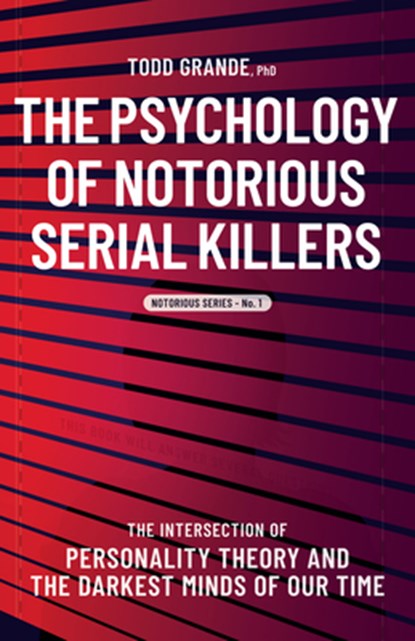 The Psychology of Notorious Serial Killers, Todd Grande - Paperback - 9781950057252