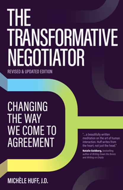 The Transformative Negotiator: Changing the Way We Come to Agreement, Michèle Huff - Paperback - 9781950057443