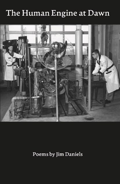 The Human Engine at Dawn: Poems, Jim Daniels - Paperback - 9781950066148
