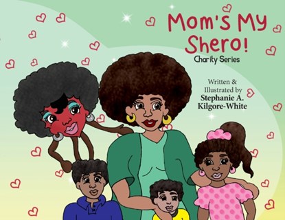 Mom's My Shero!, Stephanie a Kilgore-White - Paperback - 9781950075577