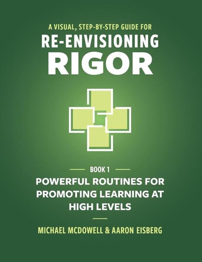 A Visual, Step-By-Step Guide for Re-Envisioning Rigor, Michael Mcdowell ; Aaron Eisberg - Paperback - 9781950089208