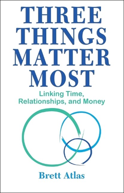 Three Things Matter Most, Brett Atlas - Paperback - 9781950091546