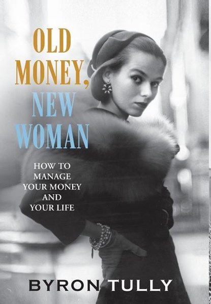 Old Money, New Woman, Byron Tully - Gebonden - 9781950118007