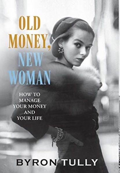 Old Money, New Woman, Byron Tully - Gebonden - 9781950118007