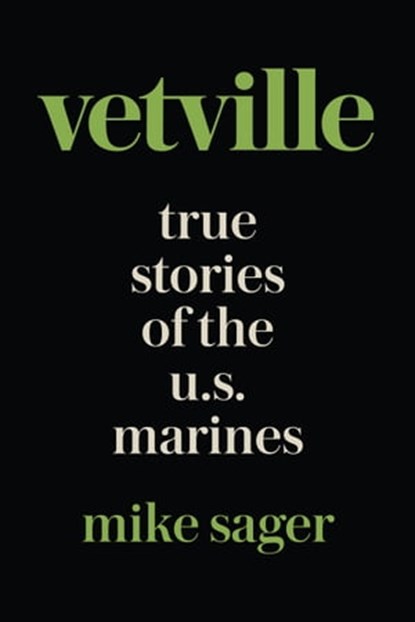 Vetville: True Stories of the U.S. Marines at War and at Home, Mike Sager - Ebook - 9781950154081
