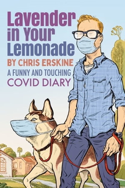 Lavender in Your Lemonade: A Funny and Touching COVID Diary, Chris Erskine - Ebook - 9781950154265