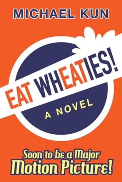 Eat Wheaties! A Wry Novel of Celebrity, Fandom and Breakfast Cereal, Michael Kun - Ebook - 9781950154333